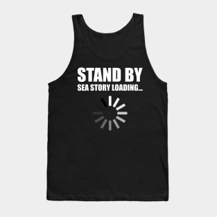 Stand by Sea Story Loading Funny Sailor Design Tank Top